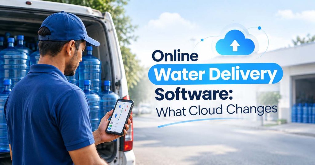 Online Water Delivery Software: What Cloud Access Actually Changes on a Route